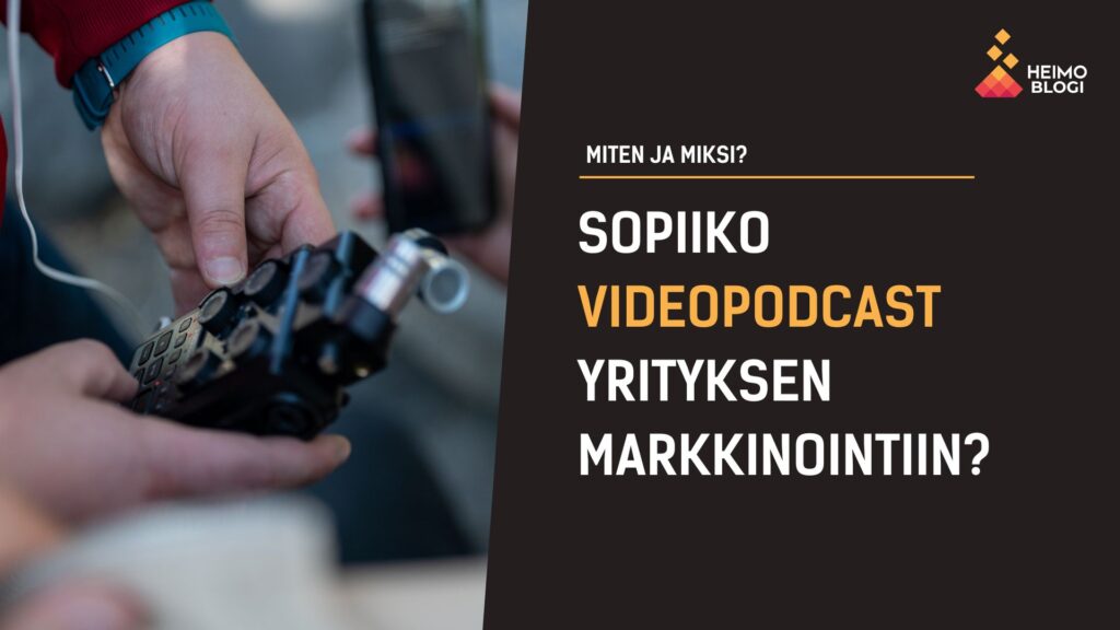 Videopodcast sopii erityisesti asiantuntijayrityksen markkinointiin.